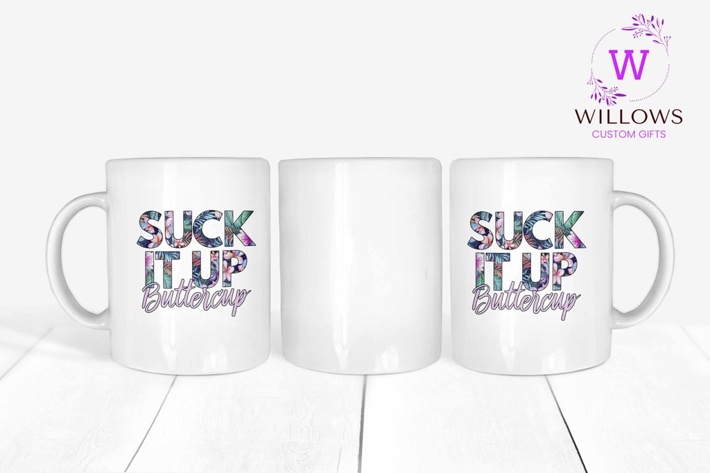 Suck it up Buttercup Mug